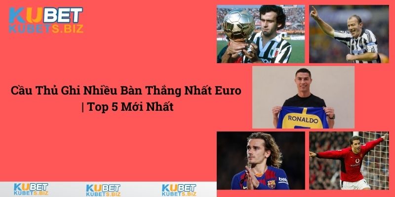 cầu thủ ghi nhiều bàn thắng nhất Euro