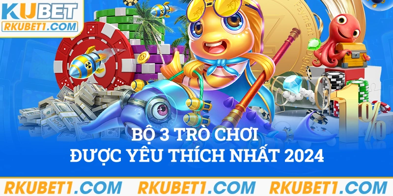 Bộ ba trò chơi được yêu thích nhất 2024