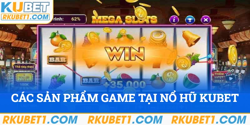 Sản phẩm nổ hũ có ở Kubet