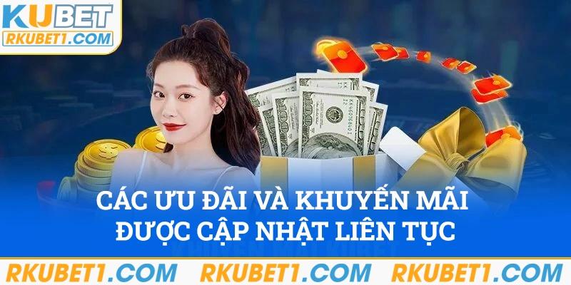 Các ưu đãi và khuyến mãi được thể thao Kubet cập nhật liên tục