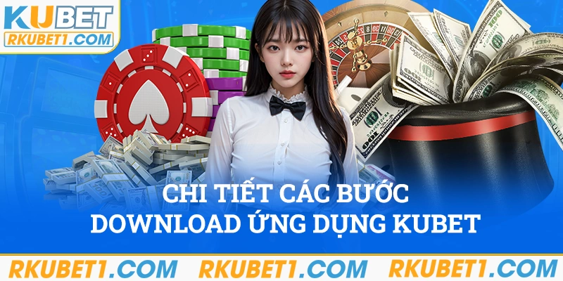 Hướng dẫn chi tiết các bước download ứng dụng Kubet trên hai nền tảng mobile