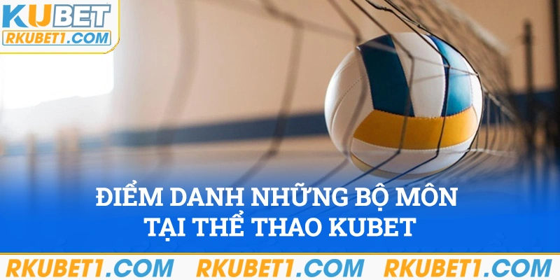 Điểm danh những bộ môn thể thao Kubet