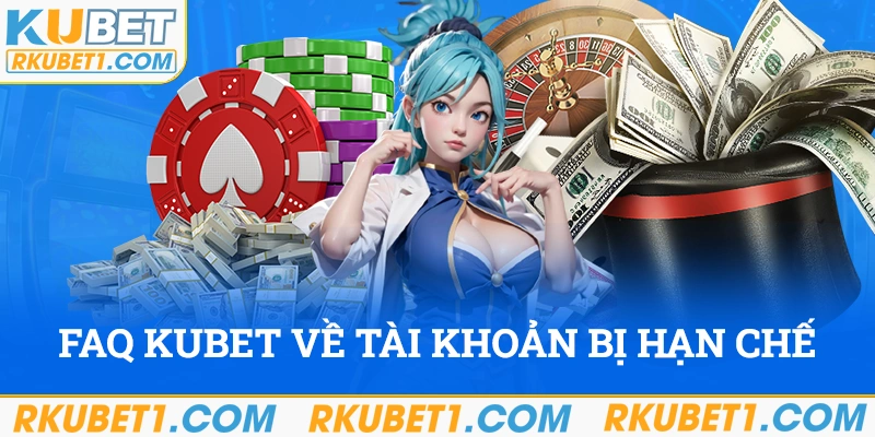 FAQ Kubet về tài khoản bị hạn chế