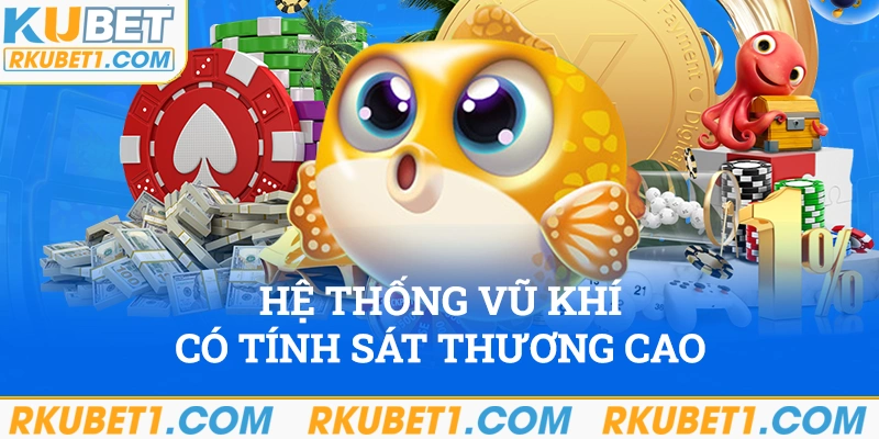 Hệ thống vũ khí có tính sát thương cao