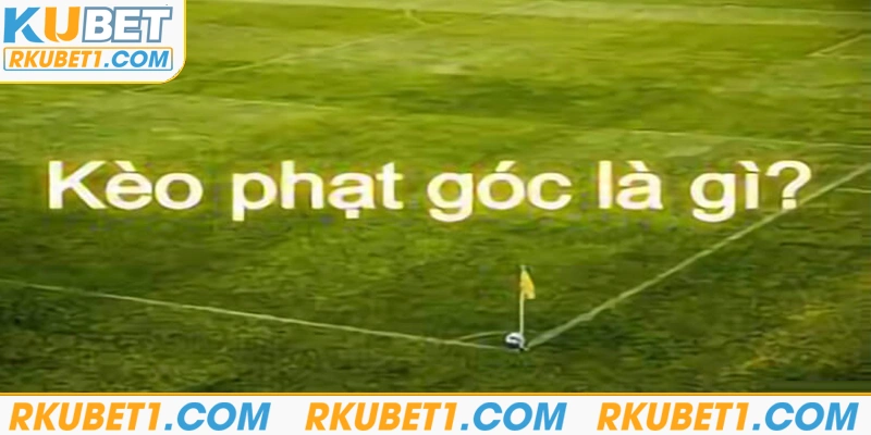 Giải thích về kèo phạt góc