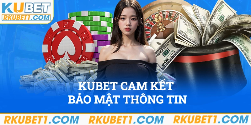 Kubet cam kết bảo mật thông tin cá nhân an toàn nhất