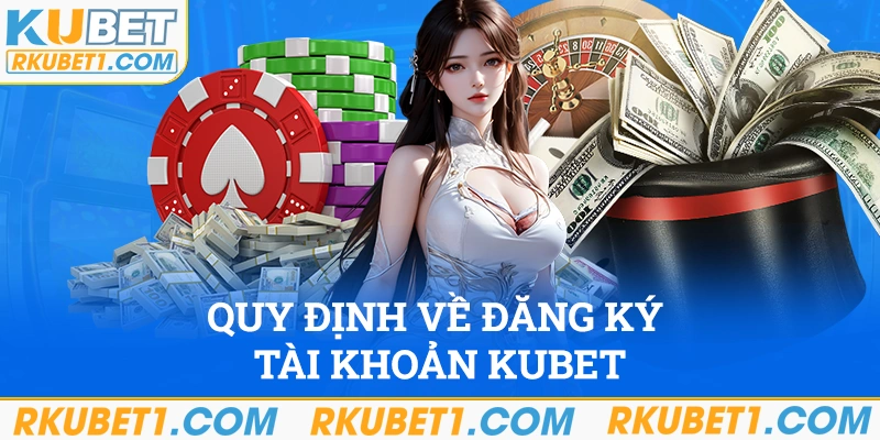 Quy định điều khoản điều kiện khi đăng ký Kubet