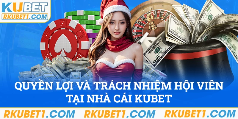 Quyền lợi và trách nhiệm hội viên tại nhà cái Kubet