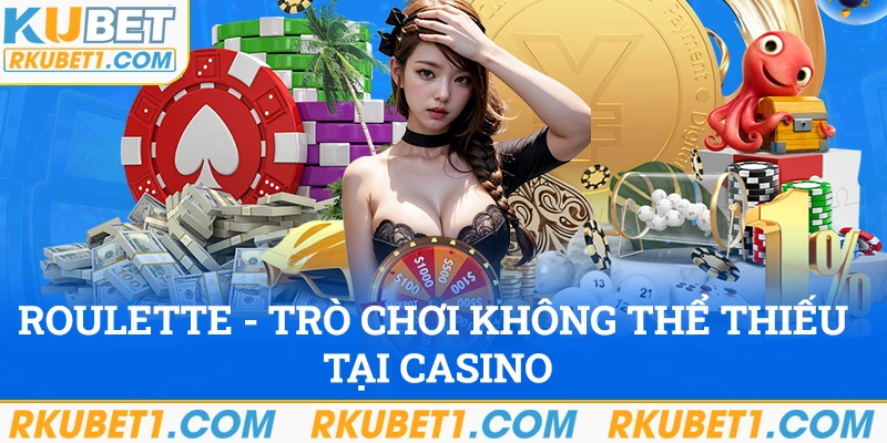 Roulette - Trò chơi không thể thiếu của casino