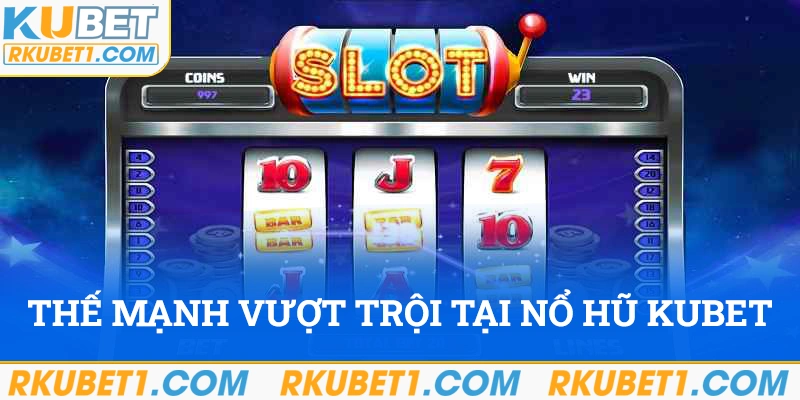 Lợi thế cạnh tranh của game slot  Kubet so với đối thủ