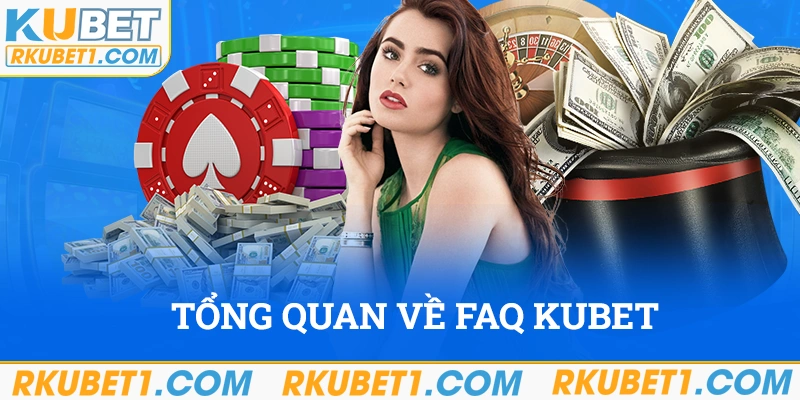 Tổng quan FAQ Kubet