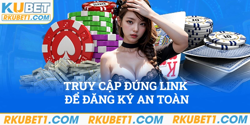 Truy cập đúng link để đăng ký an toàn